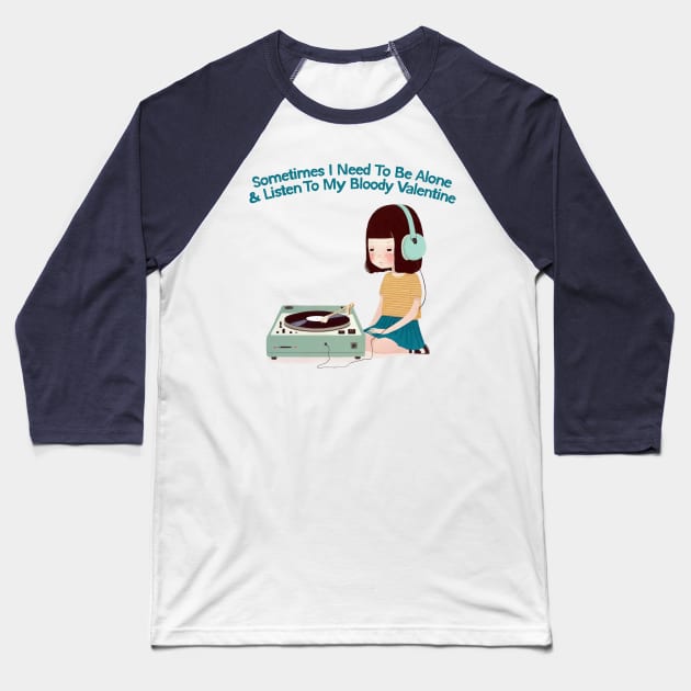 Sometimes I Need To Be Alone & Listen To MBV Baseball T-Shirt by DankFutura